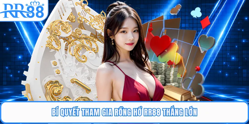 Bí quyết tham gia rồng hổ RR88 thắng lớn