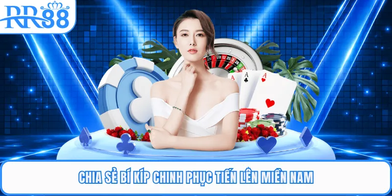 Chia sẻ bí kíp chinh phục tiến lên miền Nam