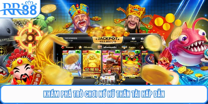 Khám phá trò chơi nổ hũ Thần Tài hấp dẫn 