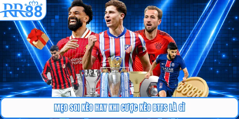 Mẹo soi kèo hay khi cược kèo BTTS là gì
